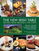 Der neue irische Tisch: Rezepte von Irlands Spitzenköchen - The New Irish Table: Recipes from Ireland's Top Chefs