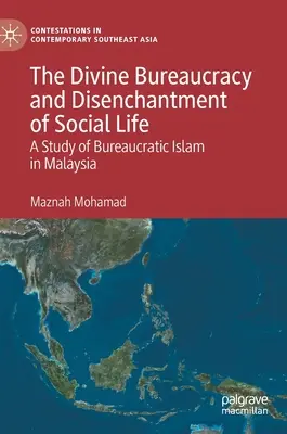Die göttliche Bürokratie und die Entzauberung des sozialen Lebens: Eine Studie über den bürokratischen Islam in Malaysia - The Divine Bureaucracy and Disenchantment of Social Life: A Study of Bureaucratic Islam in Malaysia