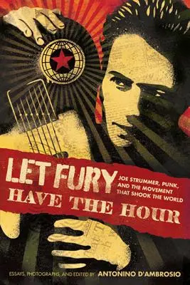 Möge die Wut die Stunde haben: Joe Strummer, Punk und die Bewegung, die die Welt erschütterte - Let Fury Have the Hour: Joe Strummer, Punk, and the Movement That Shook the World