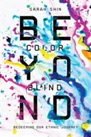 Jenseits von Farbenblindheit: Die Erlösung unserer ethnischen Reise - Beyond Colorblind: Redeeming Our Ethnic Journey