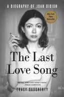 Das letzte Liebeslied: Eine Biographie von Joan Didion - The Last Love Song: A Biography of Joan Didion