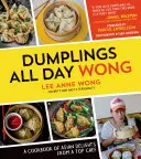 Dumplings All Day Wong: Ein Kochbuch mit asiatischen Köstlichkeiten von einem Spitzenkoch - Dumplings All Day Wong: A Cookbook of Asian Delights from a Top Chef