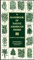 Ein Handbuch der Kräuter der amerikanischen Ureinwohner: Der Taschenführer zu 125 Heilpflanzen und ihren Verwendungen - A Handbook of Native American Herbs: The Pocket Guide to 125 Medicinal Plants and Their Uses