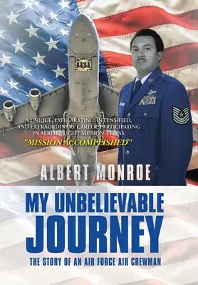 Meine unglaubliche Reise: Die Geschichte eines Besatzungsmitglieds der Luftwaffe - My Unbelievable Journey: The Story of an Air Force Air Crewman