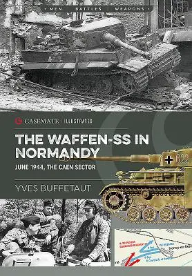 Die Waffen-SS in der Normandie. Juni 1944: Der Sektor Caen - The Waffen-SS in Normandy. June 1944: The Caen Sector