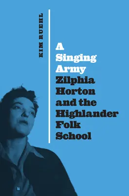 Eine singende Armee: Zilphia Horton und die Highlander Folk School - A Singing Army: Zilphia Horton and the Highlander Folk School