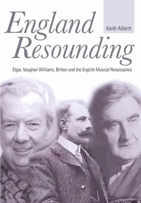England erklingt: Elgar, Vaughan Williams, Britten und die englische musikalische Renaissance - England Resounding: Elgar, Vaughan Williams, Britten and the English Musical Renaissance