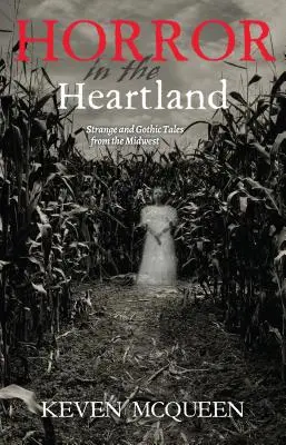 Horror im Herzland: Seltsame und schaurige Geschichten aus dem Mittleren Westen - Horror in the Heartland: Strange and Gothic Tales from the Midwest
