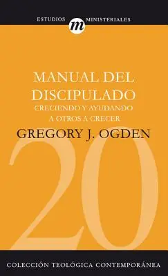 Manual del Discipulado: Creciendo Y Ayudando a Otros a Crecer