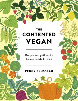 Der zufriedene Veganer: Rezepte und Philosophie aus einer Familienküche - The Contented Vegan: Recipes and Philosophy from a Family Kitchen