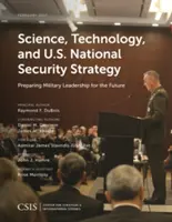 Wissenschaft, Technologie und die nationale Sicherheitsstrategie der Vereinigten Staaten: Vorbereitung der militärischen Führung auf die Zukunft - Science, Technology, and U.S. National Security Strategy: Preparing Military Leadership for the Future