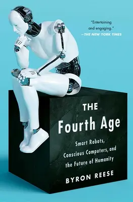 Das vierte Zeitalter: Intelligente Roboter, bewusste Computer und die Zukunft der Menschheit - The Fourth Age: Smart Robots, Conscious Computers, and the Future of Humanity