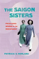 Die Schwestern von Saigon: Privilegierte Frauen im Widerstand - The Saigon Sisters: Privileged Women in the Resistance