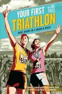 Ihr erster Triathlon: Wettkampftauglich in 5 Stunden pro Woche - Your First Triathlon: Race-Ready in 5 Hours a Week