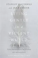 Sanft leben in einer gewalttätigen Welt: Das prophetische Zeugnis der Schwachheit - Living Gently in a Violent World: The Prophetic Witness of Weakness