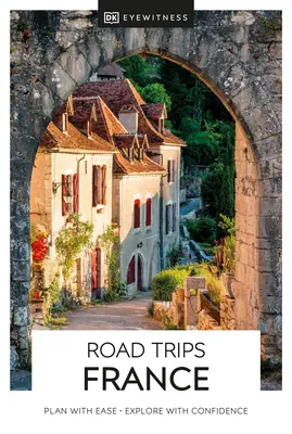 DK Eyewitness Roadtrips Frankreich - DK Eyewitness Road Trips France