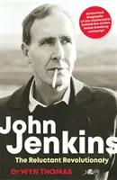 John Jenkins: Der widerspenstige Revolutionär? - Offizielle Biografie des Drahtziehers der walisischen Bombenkampagne des MAC - John Jenkins: The Reluctant Revolutionary? - Official biography of the mastermind behind MAC's Welsh bombing campaign