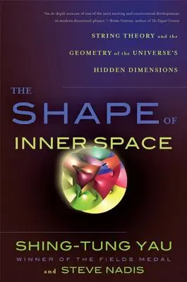 Die Form des inneren Raums: Stringtheorie und die Geometrie der verborgenen Dimensionen des Universums - The Shape of Inner Space: String Theory and the Geometry of the Universe's Hidden Dimensions