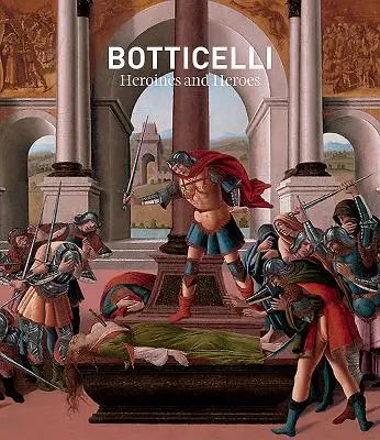 Botticelli: Heldinnen und Helden - Botticelli: Heroines and Heroes