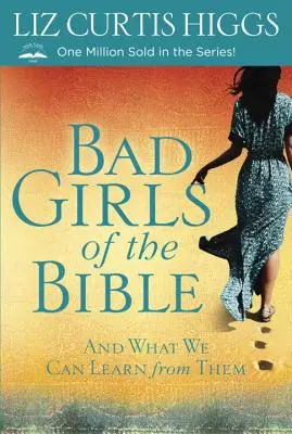 Böse Mädchen der Bibel: Und was wir von ihnen lernen können - Bad Girls of the Bible: And What We Can Learn from Them