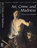 Kunst, Verbrechen und Wahnsinn: Gesualdo, Caravaggio, Genet, Van Gogh, Artaud - Art, Crime and Madness: Gesualdo, Caravaggio, Genet, Van Gogh, Artaud