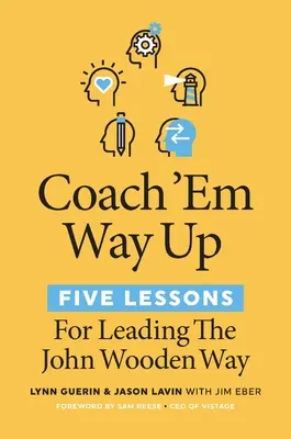 Coach 'em Way Up: 5 Lektionen für das Führen auf die John Wooden Art - Coach 'em Way Up: 5 Lessons for Leading the John Wooden Way