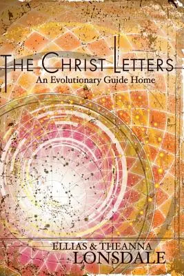 Die Christus-Briefe: Ein evolutionärer Führer nach Hause - The Christ Letters: An Evolutionary Guide Home