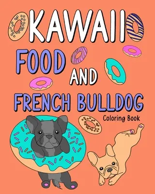 Kawaii Food und Französische Bulldogge Malbuch - Kawaii Food and French Bulldog Coloring Book