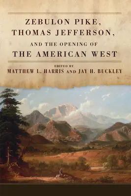 Zebulon Pike, Thomas Jefferson und die Erschließung des amerikanischen Westens - Zebulon Pike, Thomas Jefferson, and the Opening of the American West