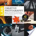 Kreatives Fotolabor: 52 lustige Übungen zur Entwicklung des Selbstausdrucks mit Ihrer Kamera - Creative Photography Lab: 52 Fun Exercises for Developing Self-Expression with Your Camera