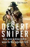 Wüstenschütze: Wie ein gewöhnlicher Brite gegen Isis in den Krieg zog - Desert Sniper: How One Ordinary Brit Went to War Against Isis