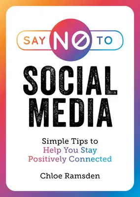 Sag Nein zu Social Media: Einfache Tipps, die Ihnen helfen, positiv in Verbindung zu bleiben - Say No to Social Media: Simple Tips to Help You Stay Positively Connected