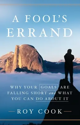 Ein Irrweg der Narren: Warum Ihre Ziele nicht erreicht werden und was Sie dagegen tun können - A Fool's Errand: Why Your Goals Are Falling Short and What You Can Do about It