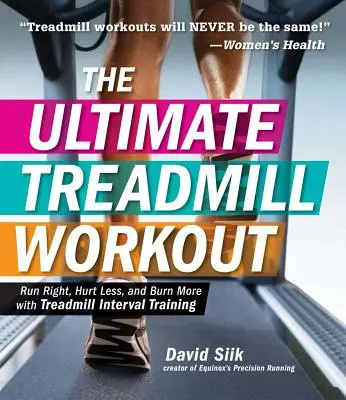 Das ultimative Laufband-Workout: Richtig laufen, weniger schmerzen und mehr verbrennen mit Intervalltraining auf dem Laufband - The Ultimate Treadmill Workout: Run Right, Hurt Less, and Burn More with Treadmill Interval Training