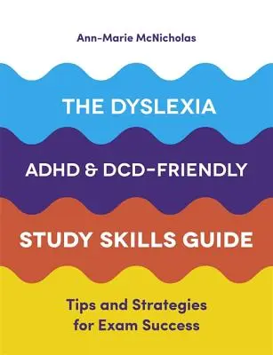 Der Leitfaden für legasthenie-, adhd- und DCD-freundliche Lerntechniken: Tipps und Strategien für den Prüfungserfolg - The Dyslexia, Adhd, and DCD-Friendly Study Skills Guide: Tips and Strategies for Exam Success