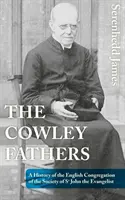 Die Cowley-Väter: Eine Geschichte der englischen Kongregation der Gesellschaft des Heiligen Johannes des Evangelisten - The Cowley Fathers: A History of the English Congregation of the Society of St John the Evangelist