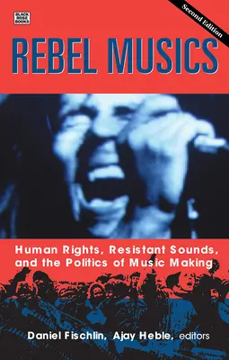 Rebel Musics, Band 2, 2: Menschenrechte, widerständige Klänge und die Politik des Musikmachens - Rebel Musics, Volume 2, 2: Human Rights, Resistant Sounds, and the Politics of Music Making