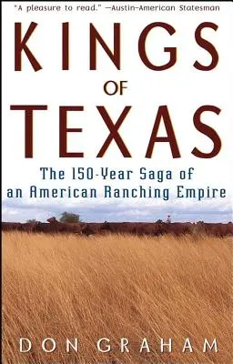 Könige von Texas: Die 150-jährige Geschichte eines amerikanischen Ranching-Imperiums - Kings of Texas: The 150-Year Saga of an American Ranching Empire