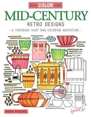 Suchen, malen, finden: Retro-Designs aus der Jahrhundertmitte: Eine Schatzsuche und ein Malabenteuer - Seek, Color, Find Mid-Century Retro Designs: A Treasure Hunt and Coloring Adventure