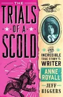 Die Prüfungen einer Schande - Die unglaubliche wahre Geschichte der Schriftstellerin Anne Royall - Trials of a Scold - The Incredible True Story of Writer Anne Royall