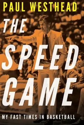 Das schnelle Spiel: Meine schnellen Zeiten im Basketball - The Speed Game: My Fast Times in Basketball