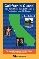 Kalifornien heilt! Wie das kalifornische Stammzellenprogramm Ihre unheilbare Krankheit bekämpft! - California Cures!: How the California Stem Cell Program Is Fighting Your Incurable Disease!