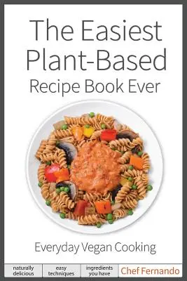 Das einfachste pflanzliche Rezeptbuch aller Zeiten. Für die alltägliche vegane Küche. - The Easiest Plant-Based Recipe Book Ever. For Everyday Vegan Cooking.