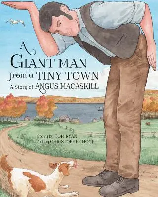 Ein riesiger Mann aus einer winzigen Stadt: Die Geschichte von Angus Macaskill - A Giant Man from a Tiny Town: A Story of Angus Macaskill