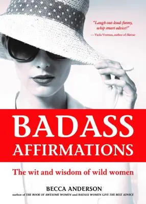 Knallharte Affirmationen: Der Witz und die Weisheit wilder Frauen (Inspirierende Zitate für Frauen, Tägliches Affirmationsbuch) - Badass Affirmations: The Wit and Wisdom of Wild Women (Inspirational Quotes for Women, Daily Affirmations Book)