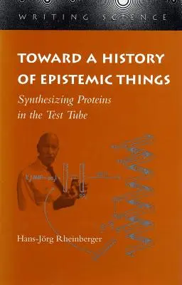 Auf dem Weg zu einer Geschichte der epistemischen Dinge: Die Synthese von Proteinen im Reagenzglas - Toward a History of Epistemic Things: Synthesizing Proteins in the Test Tube
