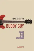 Warten auf Buddy Guy: Chicago Blues am Scheideweg - Waiting for Buddy Guy: Chicago Blues at the Crossroads