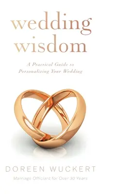 Hochzeitsweisheiten: Ein praktischer Leitfaden zur persönlichen Gestaltung Ihrer Hochzeit - Wedding Wisdom: A Practical Guide to Personalizing Your Wedding
