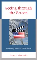 Durch die Leinwand sehen: Die Interpretation des amerikanischen politischen Films - Seeing Through the Screen: Interpreting American Political Film