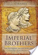 Kaiserliche Brüder: Valentinian, Valens und die Katastrophe von Adrianopel - Imperial Brothers: Valentinian, Valens and the Disaster at Adrianople